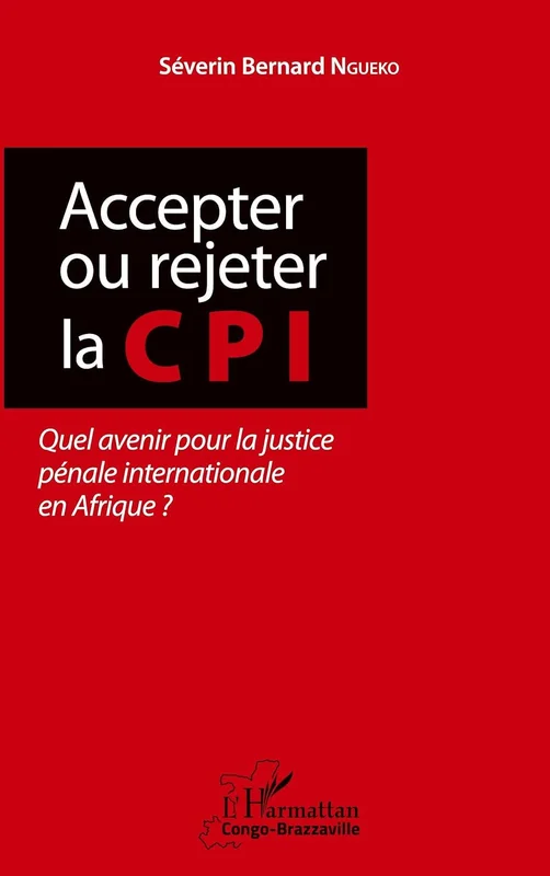 Accepter ou rejeter la CPI: Quel avenir pour la justice pénale internationale en Afrique ?