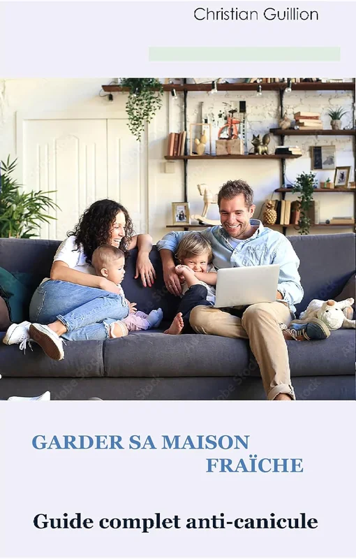 Garder sa maison fraîche: Guide complet anti-canicule