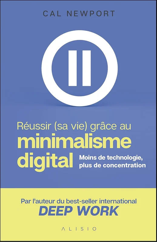 Réussir (sa vie) grâce au minimalisme digital: Moins de technologie, plus de concentration