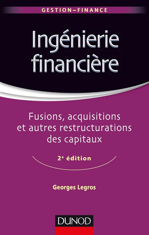 Ingénierie financière - 2e éd. - Fusions, acquisitions et autres restructurations des capitaux: Fusions, acquisitions et autres restructurations des capitaux