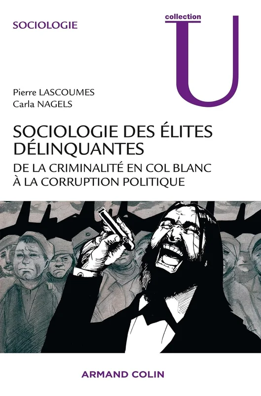 Sociologie des élites délinquantes - De la criminalité en col blanc à la corruption politique: De la criminalité en col blanc à la corruption politique