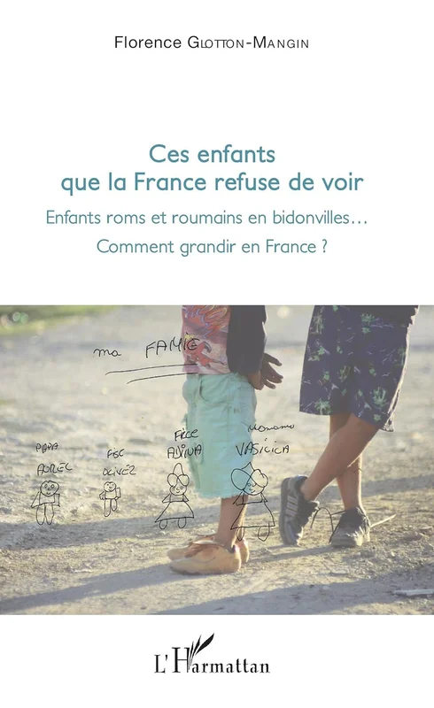 Ces enfants que la France refuse de voir: Enfants roms et roumains en bidonville... - Comment grandir en France ?