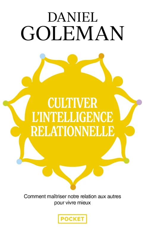 Cultiver l'intelligence relationnelle: Comprendre et maîtriser notre relation aux autres pour vivre mieux