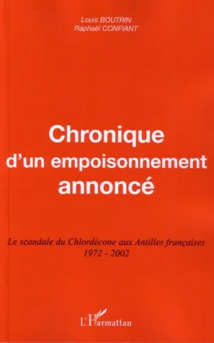 Chronique d'un empoisonnement annoncé : Le scandale du Chlordécone aux Antilles françaises 1972-2002