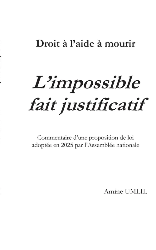 Droit à l'aide à mourir : L'impossible fait justificatif: Commentaire d'une proposition de loi adoptée en 2025 par l'Assemblée nationale