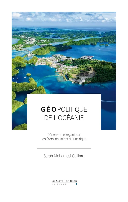 Géopolitique de l'Océanie: Décentrer le regard sur les États insulaires du Pacifique