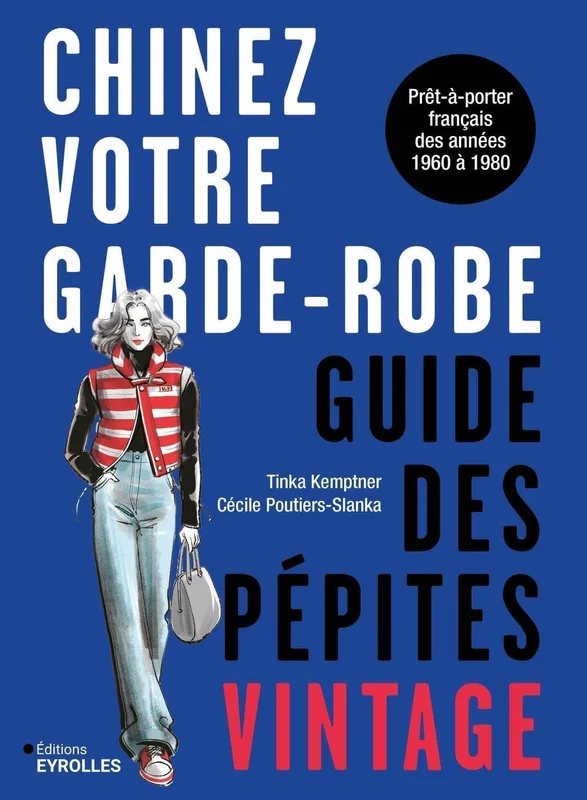 Chinez votre garde-robe : guide des pépites vintage: Prêt-à-porter français des années 60 à 80