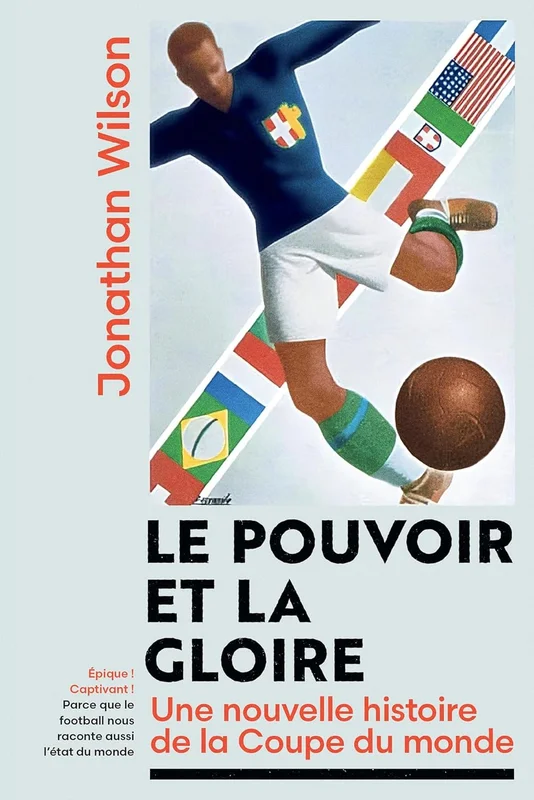 Le Pouvoir et la gloire: Une nouvelle histoire de la coupe du monde