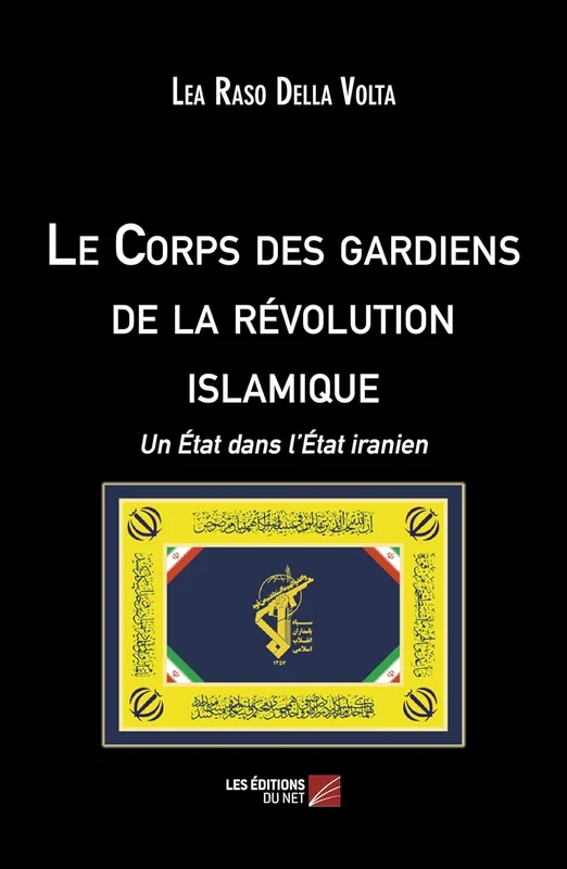 Le Corps des gardiens de la révolution islamique: Un Etat dans l'Etat iranien