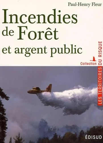 Incendies de forêt et argent public: Prévention -Action -Résultat