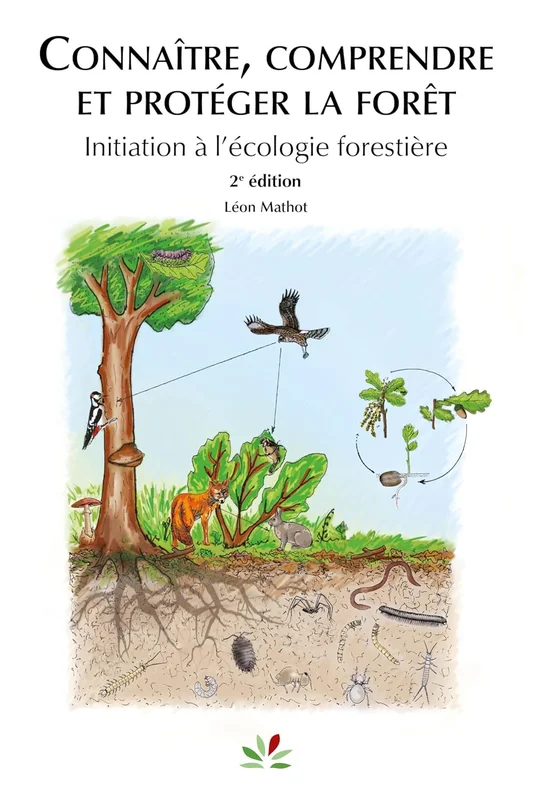 Connaître, comprendre et protéger la forêt (2ed): Intiation à l'écologie forestière
