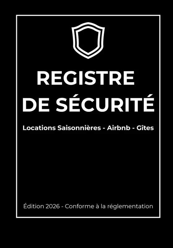Registre de Sécurité : Locations Saisonnières, Airbnb, Gîtes: 100 Fiches de Contrôle Périodique - Conforme 2026 - Carnet d'entretien pour Gîtes et Meublés de Tourisme