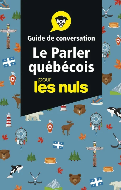 Guide de conversation : Le Parler québécois pour les Nuls: | français québécois, expressions, vocabulaire, prononciation, langue, culture