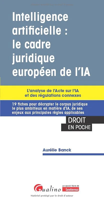 Intelligence artificielle : le cadre juridique européen de l'IA: L'analyse de l'Acte sur l'IA et des régulations connexes