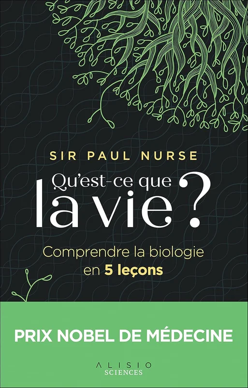 Qu'est-ce que la vie ?: Comprendre la biologie en 5 leçons