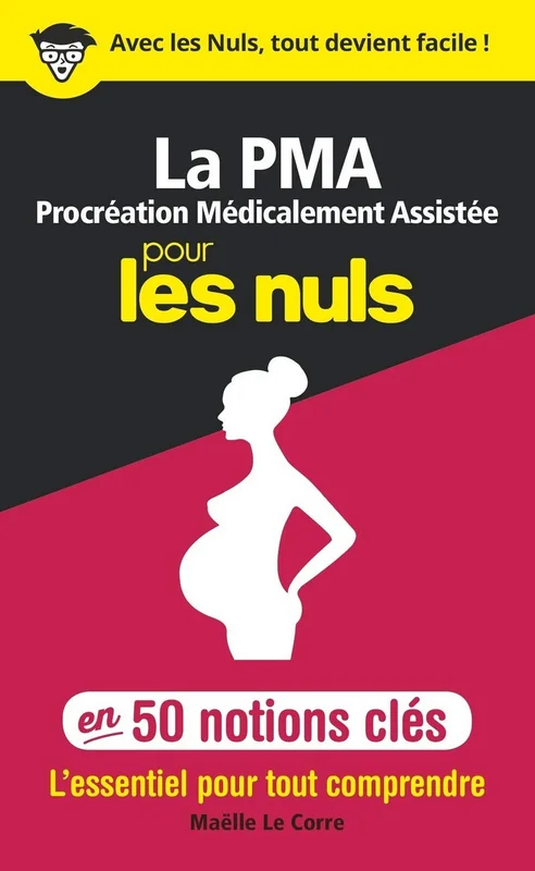 La Procréation médicalement assistée pour les Nuls en 50 notions clés: | PMA, AMP, FIV, fertilité, grossesse, bioéthique