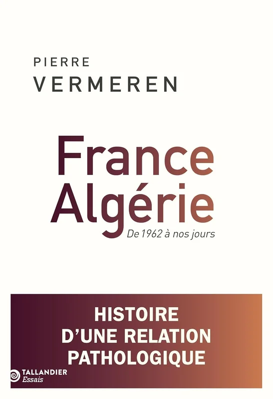 France-Algérie. De 1962 à nos jours: Histoire d'une relation pathologique      Broché – Grand livre, 19 mars 2026