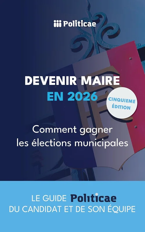 Devenir Maire en 2026: Comment gagner les élections municipales ? (Elections Municipales t. 1)