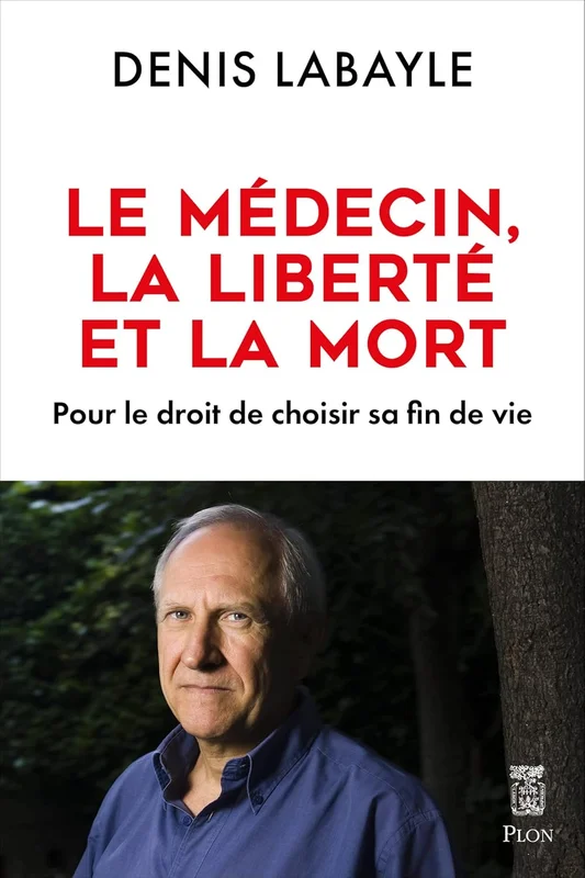 Le médecin, la liberté et la mort - Pour le droitde choisir sa fin de vie: Pour le droit de choisir sa fin de vie