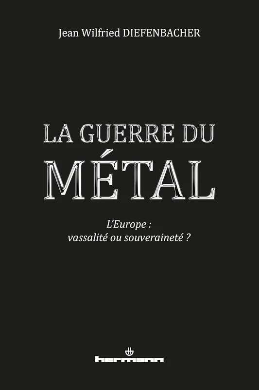 La Guerre du métal: L'Europe : vassalité ou souveraineté ?
