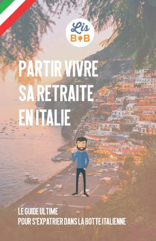 Partir vivre sa retraite en Italie: Le guide ultime pour s'expatrier dans la botte italienne (French Edition)