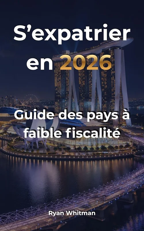 S’expatrier en 2026 : Guide des pays à faible fiscalité: Analyse comparative de 13 pays : fiscalité, résidence, coût de la vie et opportunités