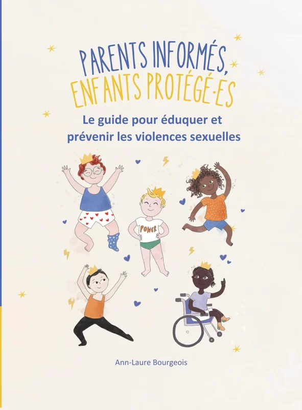 Parents informés, enfants protégés: Le guide pour éduquer et prévenir les violences sexuelles