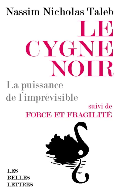 Le cygne noir: La puissance de l'imprévisible - Suivi de Force et fragilité - Réflexions philosophiques et empiriques