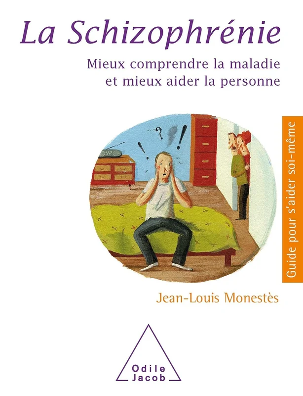 La Schizophrénie: Mieux comprendre la maladie et mieux aider la personne