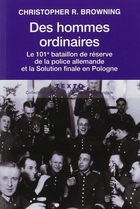 Des hommes ordinaires le 101e bataillon de réserve de la police allemande et la Solution finale en Pologne