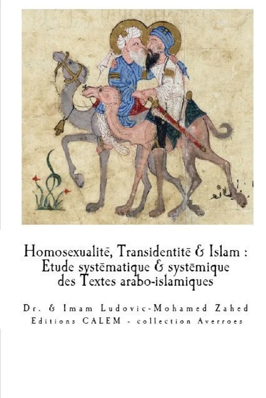 Homosexualite & Transidentite en Islam: Etude systematique et systemique des Textes arabo-islamiques.