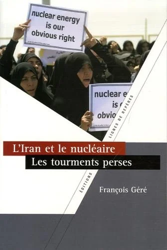 L'Iran et le nucléaire, les tourments perses