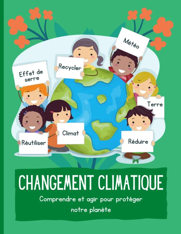 Le changement climatique expliqué aux enfants : comprendre et agir pour protéger notre planète