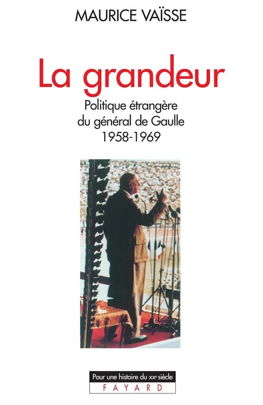La Grandeur: Politique étrangère du général de Gaulle (1958-1969) (Pour une histoire du XXe siècle)