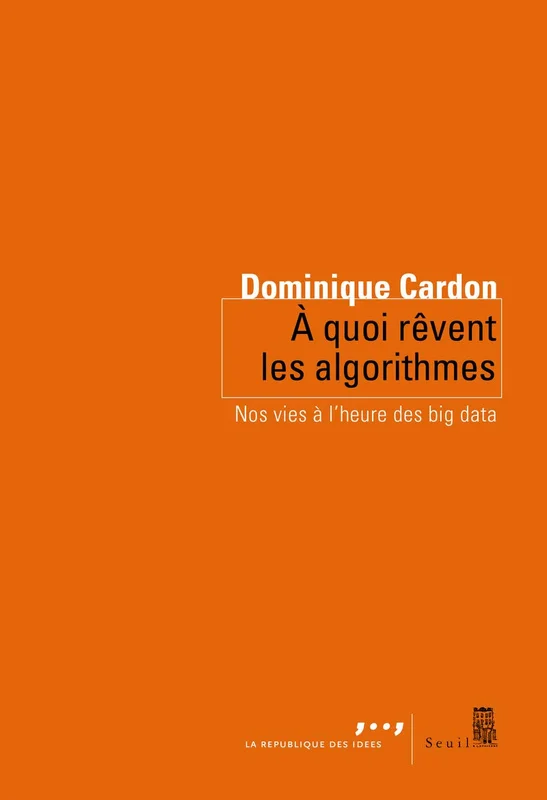 A quoi rêvent les algorithmes. Nos vies à l'heure