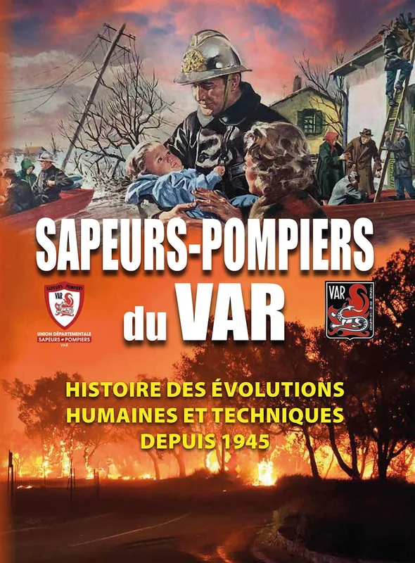 Sapeurs-Pompiers du Var: Histoire des évolutions humaines et techniques depuis 1945