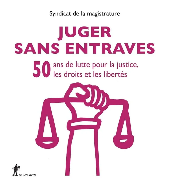 Juger sans entraves : 50 ans de luttre pour la justice, les droits et les libertés