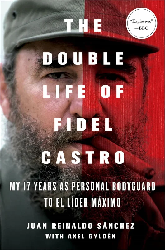 The Double Life of Fidel Castro: My 17 Years as Personal Bodyguard to El Líder Máximo (English Edition)