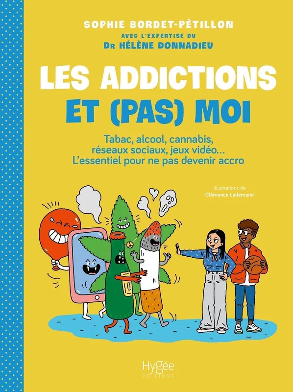 Les addictions et (pas) moi !: Tabac, alcool, cannabis, réseaux sociaux, jeux vidéo... L'essentiel pour ne pas devenir accro