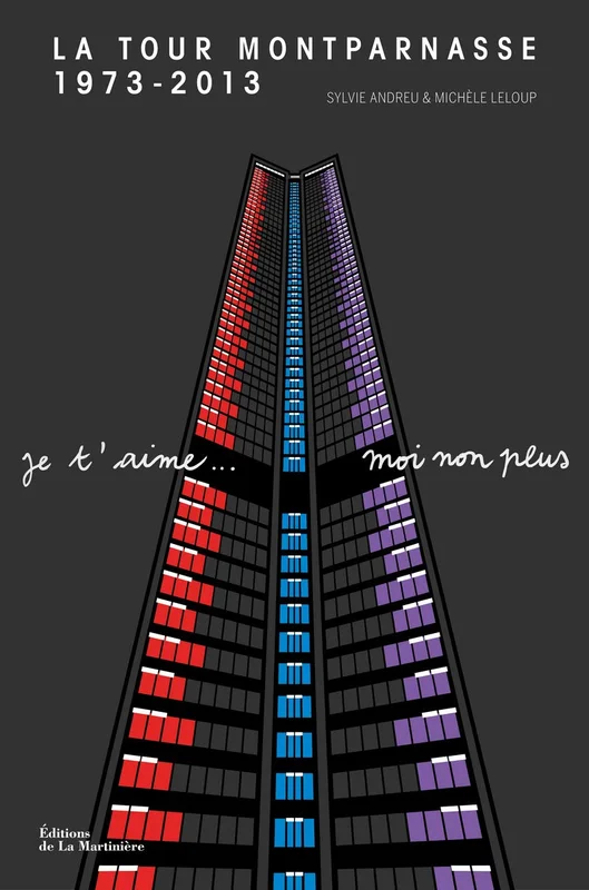 La Tour Montparnasse 1973-2013: Je t'aime... Moi non plus