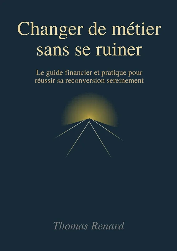 Changer de métier sans se ruiner: Le guide financier et pratique pour réussir sa reconversion sereinement