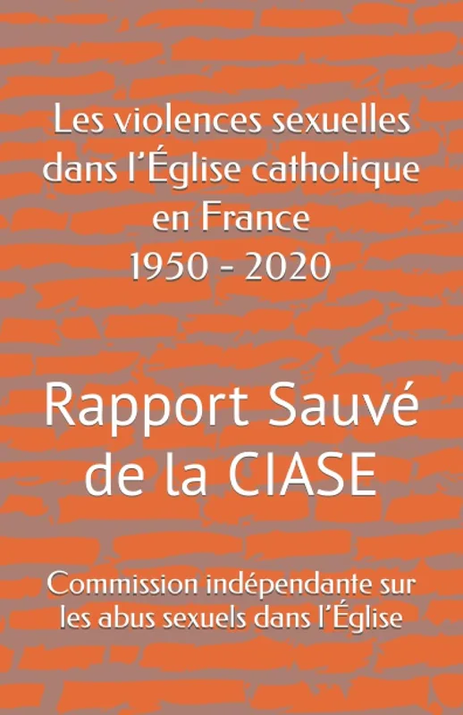 Les violences sexuelles dans l’Église catholique en France 1950 - 2020: Rapport Sauvé