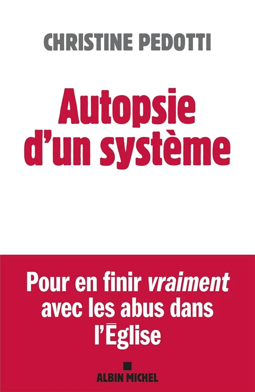 Autopsie d'un système: Pour en finir vraiment avec les abus dans l'Eglise