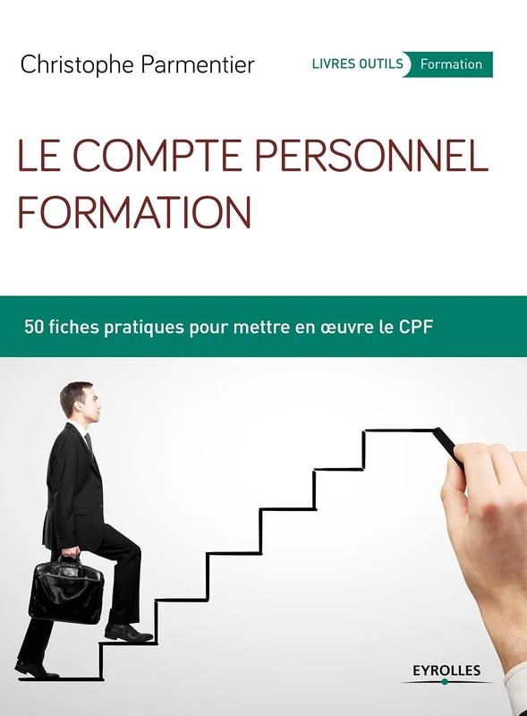 Le compte personnel formation: 50 fiches pratiques pour mettre en oeuvre le CPF (Livres outils - Formation)
