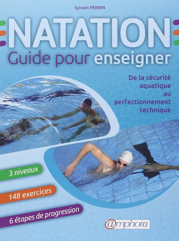 Natation, guide pour enseigner: De la sécurité aquatique au perfectionnement technique