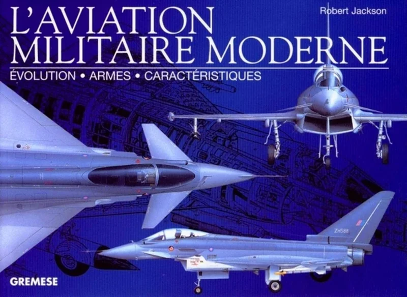 L'aviation militaire moderne: Evolution - Armes - Caractéristiques