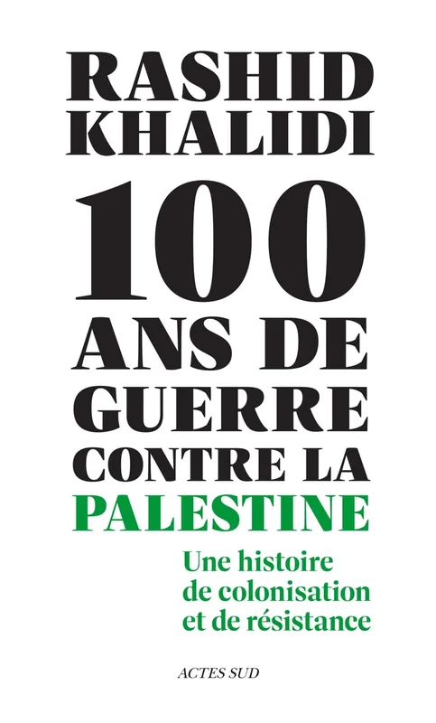 Cent ans de guerre contre la Palestine: Une histoire de colonisation et de résistance