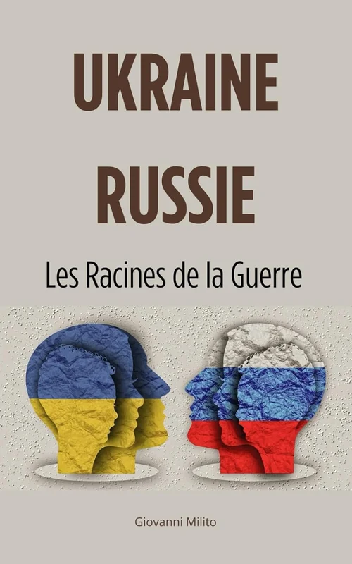 UKRAINE-RUSSIE : Les Racines de la Guerre: - "Comment l'Histoire nous a menés au conflit"