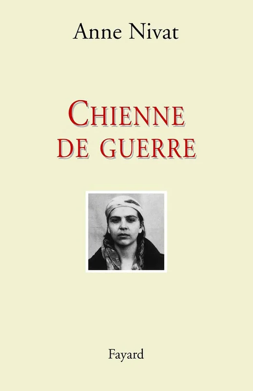 Chienne de guerre: Une femme reporter en Tchétchénie