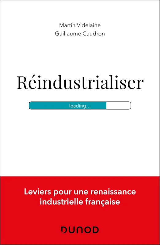 Réindustrialiser: Leviers pour une renaissance industrielle française